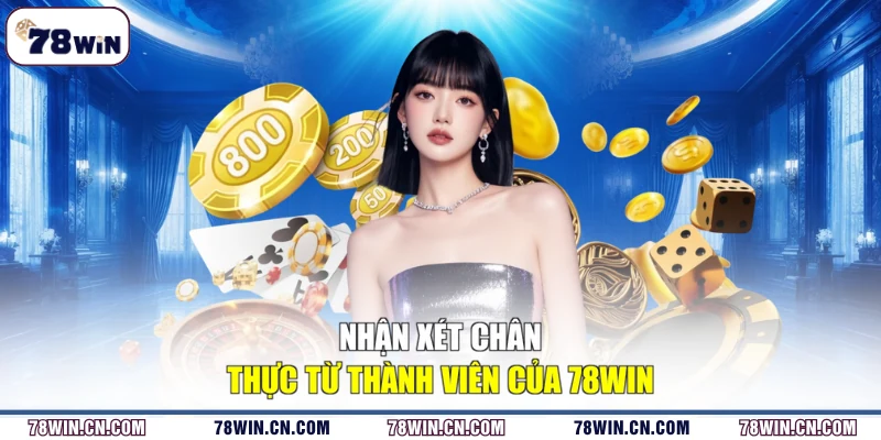 Nhận xét chân thực từ thành viên của 78WIN